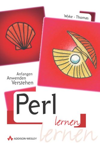 Perl lernen . Anfangen, Anwenden, Verstehen Perl lernen . Anfangen, Anwenden, Verstehen von Addison-Wesley