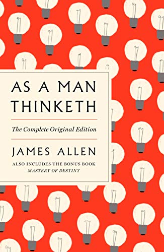 AS A MAN THINKETH: The Complete Original Edition (GPS Guides to Life)