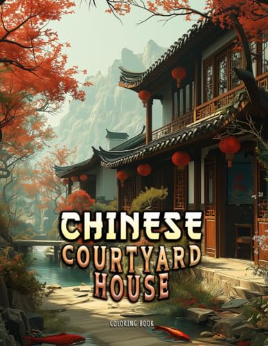 Chinese Courtyard House Coloring Book: for Adults and Teens – Reduce Stress with Calm Life Coloring von Independently published