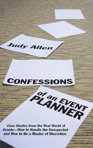 Confessions of an Event Planner: Case Studies from the Real World of Events--How to Handle the Unexpected and How to Be a Master of Discretion von Wiley