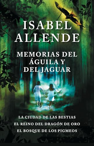 Memorias del águila y el jaguar/ Memoir Of The Eagle and the Jaguar: La ciudad de la bestias, el reino del dragon de oro, y el bosque de los ... Golden Dragon, and The Forest of the Pygmies