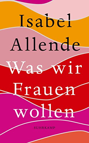 Was wir Frauen wollen: Von der Autorin des Weltbestsellers »Das Geisterhaus« (suhrkamp taschenbuch)