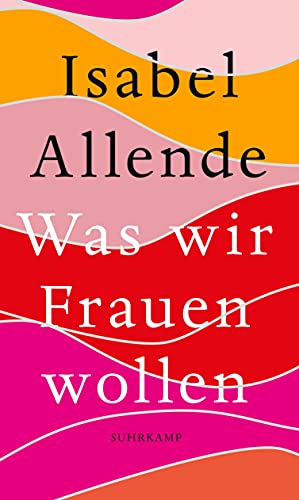 Was wir Frauen wollen: Von der Autorin des Weltbestsellers »Das Geisterhaus« | Das perfekte Geschenk zum Muttertag