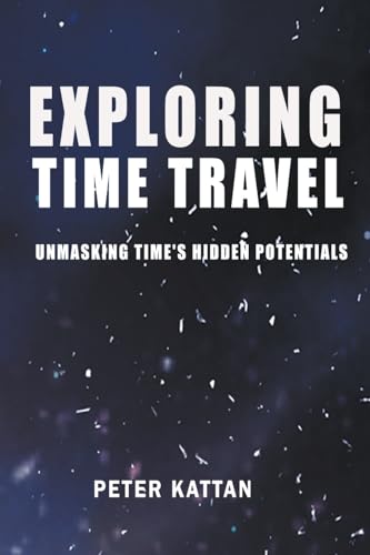 Exploring Time Travel: Unmasking Time's Hidden Potentials von Petra Books