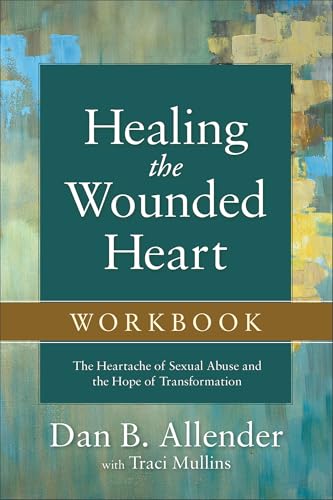 Healing the Wounded Heart Workbook: The Heartache of Sexual Abuse and the Hope of Transformation von Baker Books