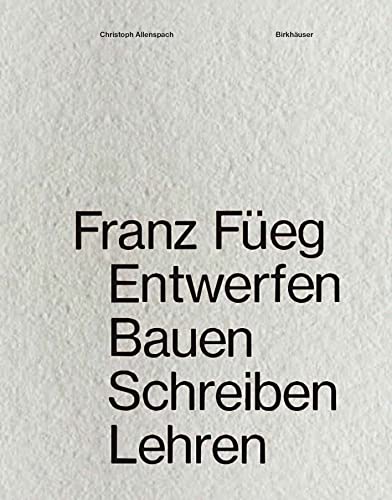Franz Füeg: Entwerfen Bauen Schreiben Lehren von Birkhuser Verlag GmbH