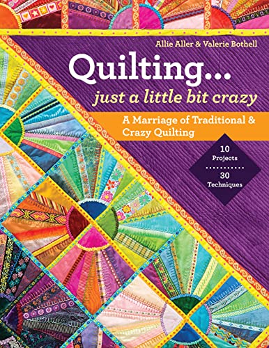 Quilting -- Just a Little Bit Crazy: A Marriage of Traditional & Crazy Quilting von C&T Publishing