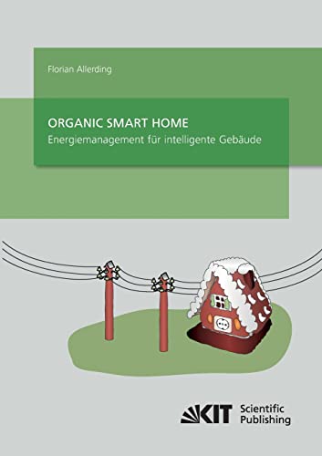 Organic Smart Home - Energiemanagement für Intelligente Gebäude: Dissertationsschrift von Kit Scientific Publishing