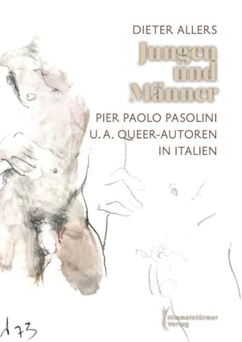 Jungen und Männer: Pier Paolo Pasolini und andere Queer Autoren in Italien von Himmelstürmer