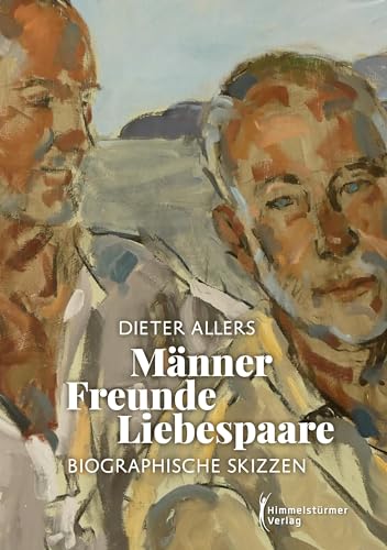 Männer – Freunde – Liebespaare: Biographische Notizen: Biographische Skizzen