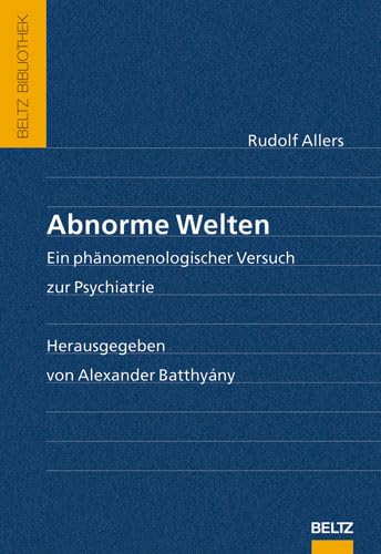 Abnorme Welten: Ein phänomenologischer Versuch zur Psychiatrie (Beltz Bibliothek)