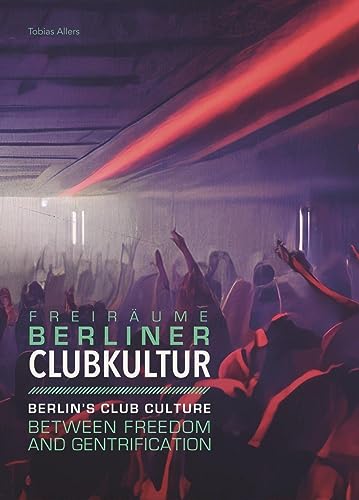 Berliner Clubkultur: Berlin's Club Cluture - Between freedom and gentrification von Ammian Verlag
