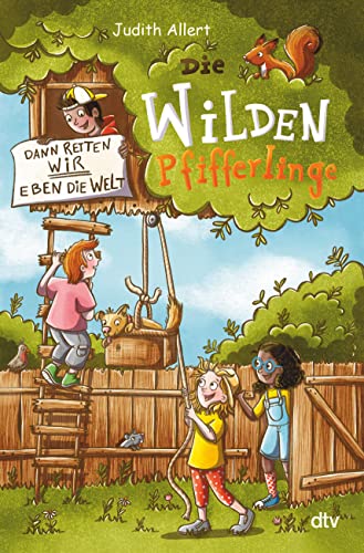 Die wilden Pfifferlinge – Dann retten wir eben die Welt!: Origineller Umwelt-Krimi für Kinder ab 7 (Die Pfifferlinge-Reihe, Band 1) von dtv Verlagsgesellschaft mbH & Co. KG