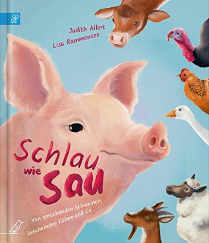 Schlau wie Sau: Von sprechenden Schweinen, kuschelnden Kühen und Co.