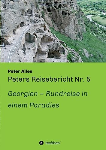 Peters Reisebericht Nr. 5: Georgien ¿ Rundreise in einem Paradies Peters Reisebericht Nr. 5: Georgien ¿ Rundreise in einem Paradies