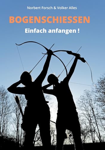 Bogenschießen: Einfach anfangen! von Hörnig, A