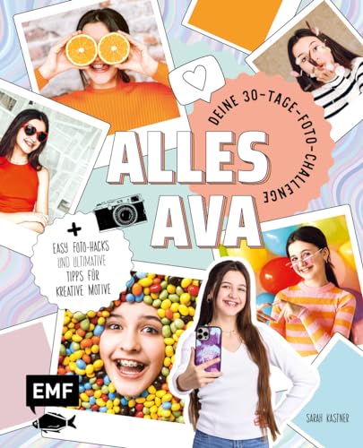 Alles Ava – Deine 30-Tage-Foto-Challenge: Mit easy Foto-Hacks und den ultimativen Tipps für kreative Motive: spannende Licht- und Spiegeleffekte, Konfetti-Party, Retrowand, Fotobox und mehr von Edition Michael Fischer