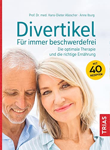 Divertikel - Für immer beschwerdefrei: Die optimale Therapie und die richtige Ernährung von Trias