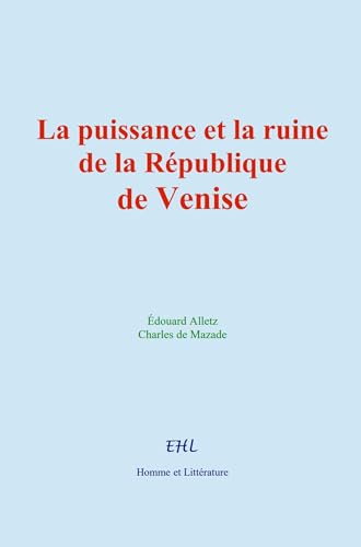 La puissance et la ruine de la République de Venise von Homme et Littérature