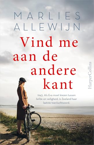 Vind me aan de andere kant: 1943. Als Eva moet kiezen tussen liefde en veiligheid, is Zeeland haar laatste toevluchtsoord von HarperCollins