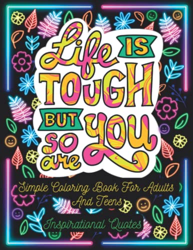 Life Is Tough But So Are You! Simple Coloring Book For Adults and Teens Inspirational Quotes: Easy Positive Quotes And Good Vibes Coloring Book, ... Perfect Gift for Adults and Teens von Independently published
