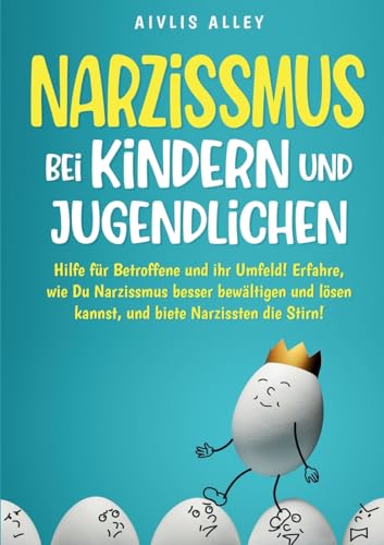 Narzissmus bei Kindern und Jugendlichen: Hilfe für Betroffene und ihr Umfeld! Erfahre, wie Du Narzissmus besser bewältigen und lösen kannst und biete Narzissten die Stirn! Narzissmus bei Kindern und Jugendlichen: Hilfe für Betroffene und ihr Umfeld! Erfahre, wie Du Narzissmus besser bewältigen und lösen kannst und biete Narzissten die Stirn! von Lucid Page Media