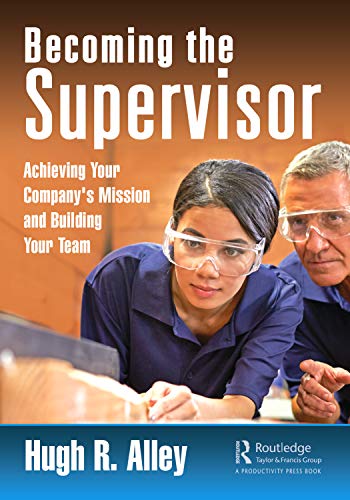 Becoming the Supervisor: Achieving Your Company's Mission and Building Your Team von CRC Press