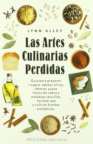 Las artes culinarias perdidas : guía para preparar vinagres, adobar olivas, obtener queso fresco de cabra y mostazas sencillas, hornear pan y cultivar ... Hierbas Aromaticas (SALUD Y VIDA NATURAL) von EDICIONES OBELISCO S.L.