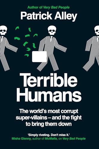 Terrible Humans: The World's Most Corrupt Super-Villains And The Fight to Bring Them Down Terrible Humans: The World's Most Corrupt Super-Villains And The Fight to Bring Them Down