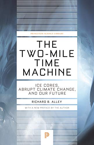 Two-Mile Time Machine: Ice Cores, Abrupt Climate Change, and Our Future (Princeton Science Library)
