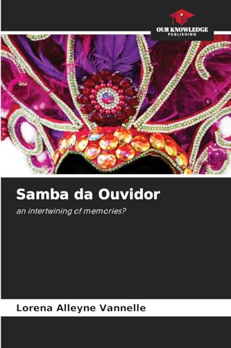 Samba da Ouvidor: an intertwining of memories? von Our Knowledge Publishing