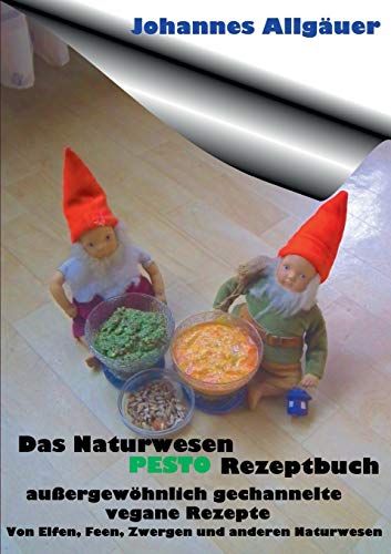 Das Naturwesen Pesto Rezeptbuch: außergewöhnlich gechannelte Rezepte von Naturwesen von Books on Demand
