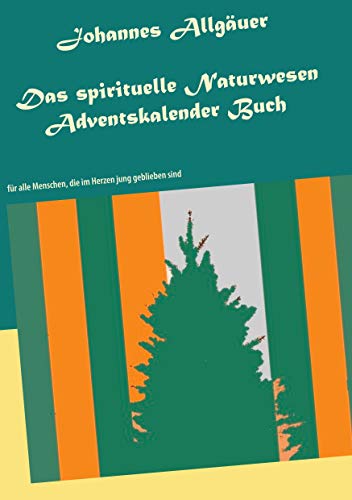 Das spirituelle Naturwesen Adventskalender Buch: für alle Menschen, die im Herzen jung geblieben sind von Books on Demand GmbH