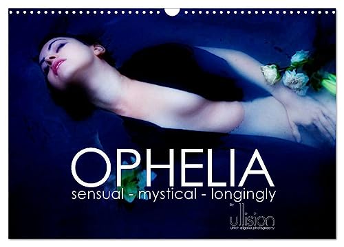 OPHELIA, sensual - mystical ¿ longingly / UK Version (Wall Calendar 2025 DIN A3 landscape), CALVENDO 12 Month Wall Calendar: sensual - mystical - ... calendar in interpretations of Ophelia