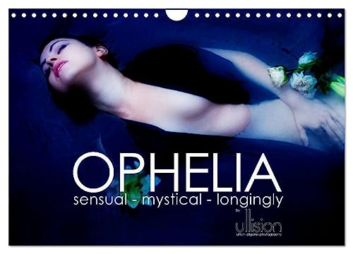 OPHELIA, sensual - mystical ¿ longingly / UK Version (Wall Calendar 2025 DIN A4 landscape), CALVENDO 12 Month Wall Calendar: sensual - mystical - ... calendar in interpretations of Ophelia von Calvendo
