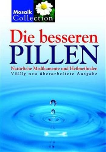 Die besseren Pillen: Natürliche Medikamente und Heilmethoden von Mosaik