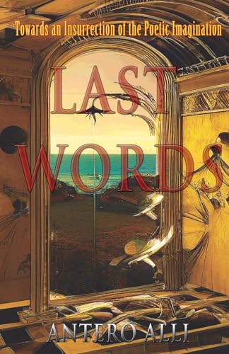 Last Words: Towards an Insurrection of the Poetic Imagination von Original Falcon Press, The, LLC