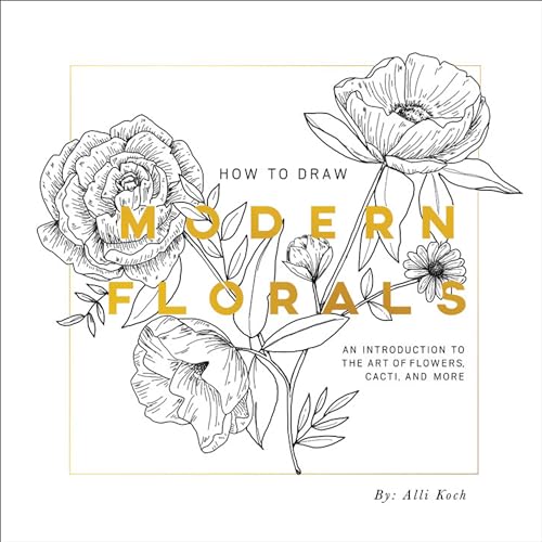 How To Draw Modern Florals: An Introduction To The Art of Flowers, Cacti, and More von B Blue Star Press