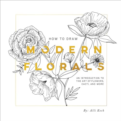 How To Draw Modern Florals: An Introduction To The Art of Flowers, Cacti, and More How To Draw Modern Florals: An Introduction To The Art of Flowers, Cacti, and More von B Blue Star Press