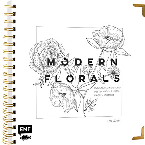 Modern Florals – Dein Einstieg in die Kunst des Zeichnens: Blumen, Kakteen und mehr: Veredelt mit hochwertiger Gold-Spiralbindung und Schmuckkanten von Edition Michael Fischer