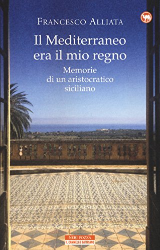 Il Mediterraneo era il mio regno. Memorie di un aristocratico siciliano (Il cammello battriano) von Neri Pozza