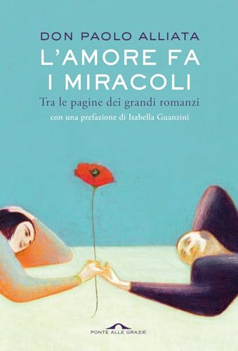 L'amore fa i miracoli. Tra le pagine dei grandi romanzi (Saggi) von Ponte alle Grazie