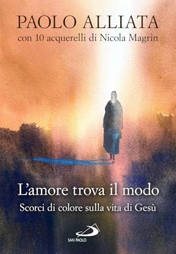 L'amore trova il modo. Scorci di colore sulla vita di Gesù (Dimensioni dello spirito) von San Paolo Edizioni