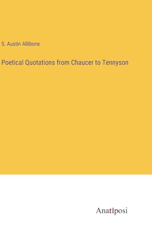 Poetical Quotations from Chaucer to Tennyson von Anatiposi Verlag