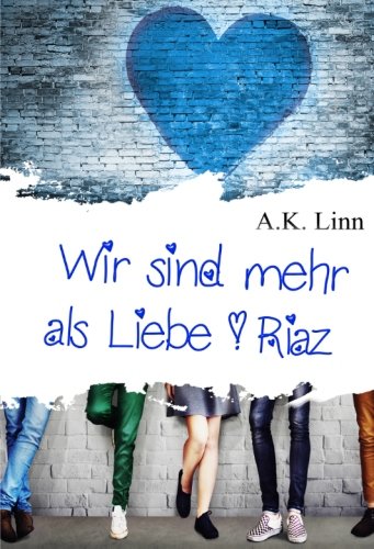 Wir sind mehr als Liebe - Riaz Wir sind mehr als Liebe - Riaz von CreateSpace Independent Publishing Platform