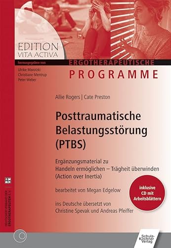 Posttraumatische Belastungsstörungen (PTBS): Ergänzungsmaterial zu Handeln ermöglichen - Trägheit überwinden (Action over Inertia) (Edition Vita Activa / Ergotherapeutische Programme)
