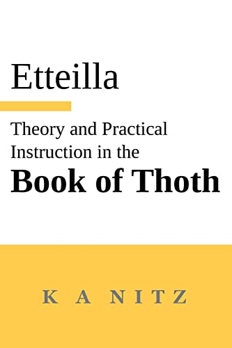 Theory and Practical Instruction on the Book of Thoth: or about the higher power, of nature and man, to dependably reveal the mysteries of life and to ... to the wondrous art of the Egyptians