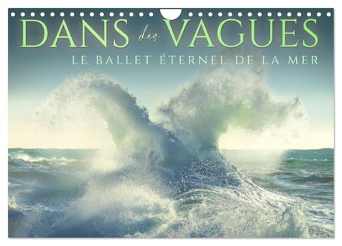 Dans des vagues - Le ballet éternel de la mer (Calendrier mural 2026 DIN A4 vertical), CALVENDO calendrier mensuel: Célébrant la danse intemporelle et captivante des vagues de l'océan. von Calvendo