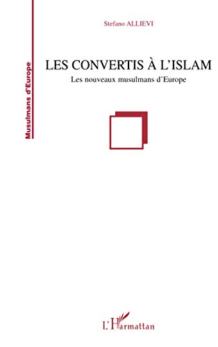 LES CONVERTIS A L'ISLAM: Les nouveaux musulmans d'Europe