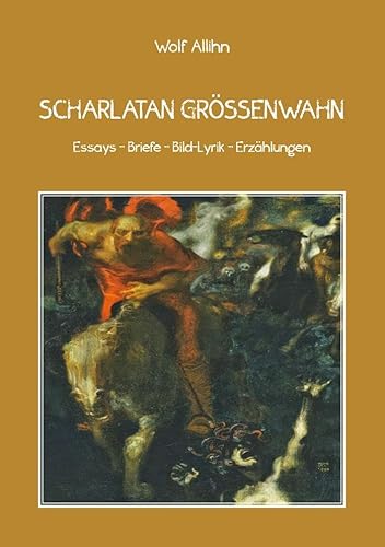 Scharlatan Größenwahn: Essays – Briefe – Bild-Lyrik – Erzählungen von Westarp BookOnDemand